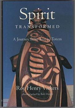 Hardcover Spirit Transformed: A Journey from Tree to Totem Book