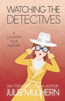 Watching the Detectives - Book #5 of the Country Club Murders