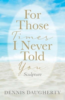 Paperback For Those Times I Never Told You: Sculpture Book