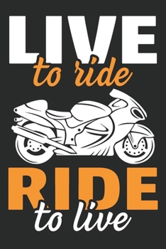 Paperback Live To Ride! Ride To Live: Live To Ride! Ride To Live!: Motorcycle Lover Travel Journal Notebook for Men & Women, Perfect for Writing, Gifts, Tra Book