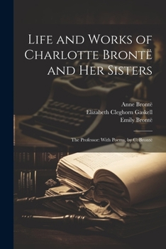 Paperback Life and Works of Charlotte Brontë and Her Sisters: The Professor: With Poems, by C. Brontë Book