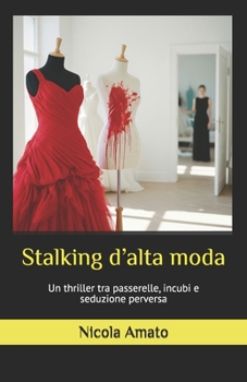 Paperback Stalking d'alta moda: Un thriller tra passerelle, incubi e seduzione perversa [Italian] Book