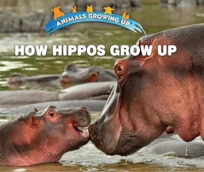 Paperback How Hippos Grow Up Book