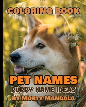 Coloring book - Pet Names - Puppy Name Ideas - 75+ Names Over Mandalas: 79 Pet Names - 79 Awesome Mandalas - 158% FUN - Color Mandala - Perfect GIFT for Kids and Puppy lovers