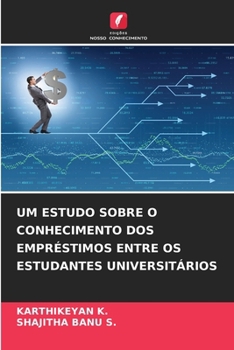Um Estudo Sobre O Conhecimento DOS Empréstimos Entre OS Estudantes Universitários (Portuguese Edition)