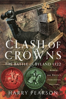 Hardcover Clash of Crowns: The Battle of Byland 1322: Robert the Bruce's Forgotten Victory Book