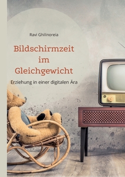 Paperback Bildschirmzeit im Gleichgewicht: Erziehung in einer digitalen Ära [German] Book