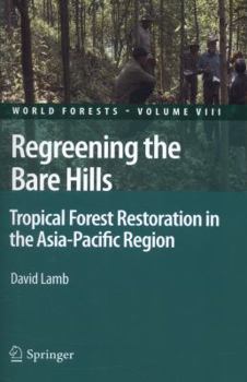 Paperback Regreening the Bare Hills: Tropical Forest Restoration in the Asia-Pacific Region Book