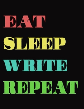 Paperback Eat Sleep Write Repeat: Large Composition Notebook; 8.5x11 Large Notebook, Journal, Diary; Inspirational Notebook For Teachers, Students, Men, Book