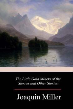 Paperback The Little Gold Miners of the Sierras and Other Stories Book
