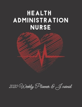Health Administration Nurse 2020 Weekly Planner & Journal: Nursing Medical Heartbeat Themed Calendar & Schedule Tracker