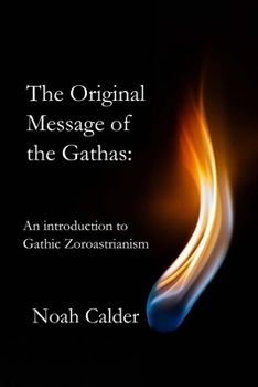 Paperback The Original Message of the Gathas: An Introduction to Gathic Zoroastrianism Book