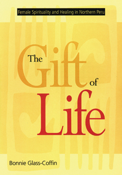 Paperback The Gift of Life: Female Spirituality and Healing in Northern Peru Book