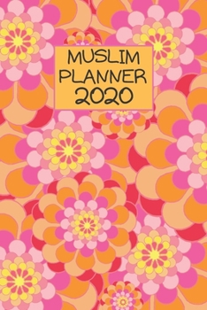 Muslim planner 2020: This planner allows you to track your goals - Stay organized at work - Daily prayer - Priority Tasks - Upcoming Events - with Amazing Cover - 105 Pages (French Edition)