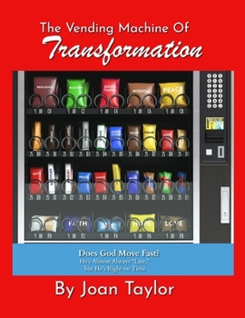 The Vending Machine of Transformation: Does God Move Fast? He’s Almost Always “Late,” but He’s Right on Time