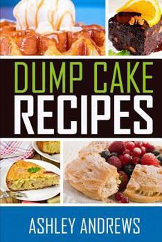 Paperback Dump Cake Recipes: The Simple and Easy Dump Cake Cookbook Book