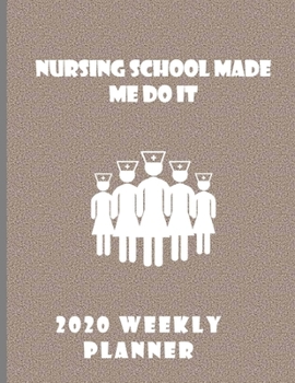 Nursing School Made Me Do It Weekly Planner 2020: Stylish Organizer Daily And Monthly Diary And Calendar For The Year - Pinot
