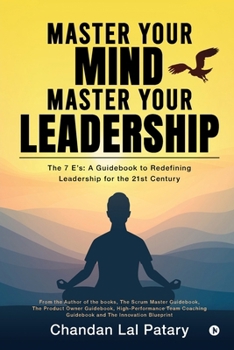 Paperback Master your Mind Master your Leadership: The 7 Es: A Guidebook to Redefining Leadership for the 21st Century Book