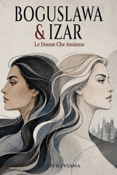 BOGUSLAWA & IZAR: Le Donne Che Amiamo (Italian Edition)
