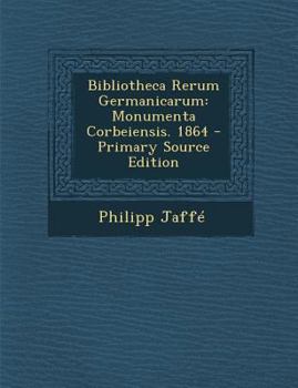 Paperback Bibliotheca Rerum Germanicarum: Monumenta Corbeiensis. 1864 - Primary Source Edition [Latin] Book