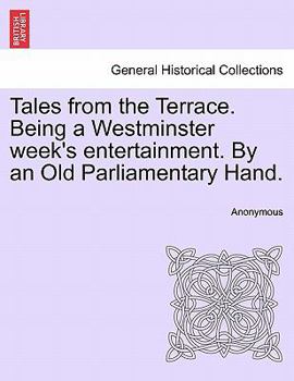 Paperback Tales from the Terrace. Being a Westminster Week's Entertainment. by an Old Parliamentary Hand. Book