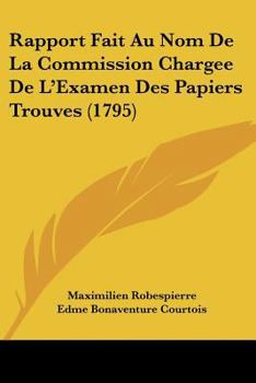 Paperback Rapport Fait Au Nom De La Commission Chargee De L'Examen Des Papiers Trouves (1795) [French] Book