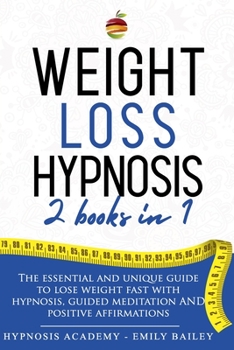 Paperback Weight Loss Hypnosis: 2 Books In 1: The Essential And Unique Guide To Lose Weight Fast With Hypnosis, Guided Meditation and Positive Affirma Book