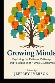 Paperback Growing Minds: Exploring the Patterns, Pathways, and Possibilities of Human Development Book