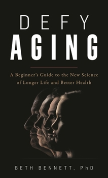 Hardcover Defy Aging: A Beginner's Guide to the New Science of Longer Life and Better Health Book