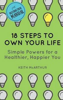 Paperback 18 Steps to Own Your Life: Simple Powers for a Healthier, Happier You Book