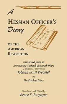 Paperback A Hessian Officer's Diary of the American Revolution Translated From An Anonymous Ansbach-Bayreuth Diary and The Prechtel Diary Book