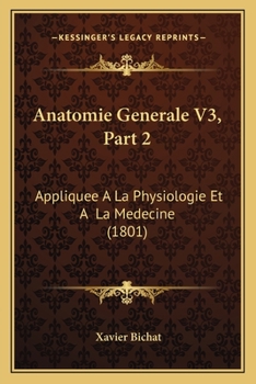 Paperback Anatomie Generale V3, Part 2: Appliquee A La Physiologie Et A La Medecine (1801) [French] Book