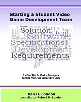 Paperback Starting a Student Video Game Development Team: Practical Tips for Novice Developers Building Their First Competition Game Book