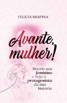 Paperback Avante, Mulher!: Recrie seu feminino e seja a protagonista da sua hist?ria [Portuguese] Book