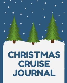 Christmas Cruise Journal: Market Cruise Port and Excursion Organizer, Travel Vacation Notebook, Packing List Organizer, Trip Planning Diary, Itinerary Activity Agenda, Countdown Is On.