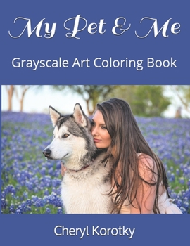 Paperback My Pet & Me: Grayscale Art Coloring Book