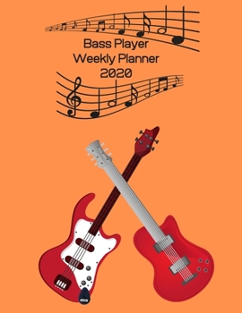 Paperback Bass Player Weekly Planner 2020: Bass Player Gift Idea For Men & Women Musicians - Bass Player Weekly Planner Music Note Book - To Do List & Notes Sec Book