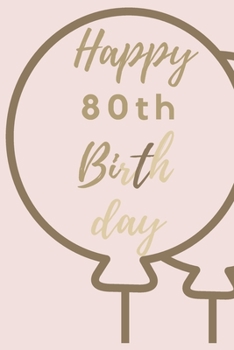 Happy 80th Birth day: 80th Birthday Gift / Journal / Notebook / Unique Birthday Card Alternative Quote