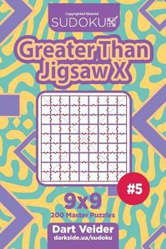 Paperback Sudoku Greater Than Jigsaw X - 200 Master Puzzles 9x9 (Volume 5) Book