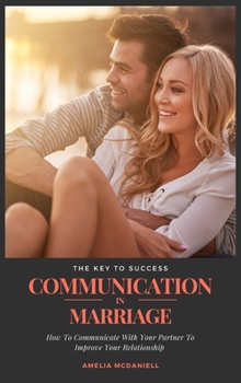 Hardcover Communication In Marriage: How To Communicate With Your Partner To Improve Your Relationship Book