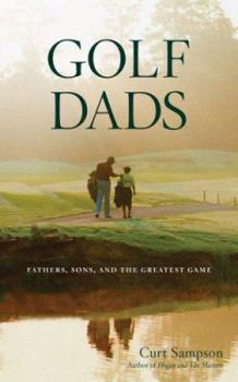 Hardcover Golf Dads: Fathers, Sons, and the Greatest Game Book