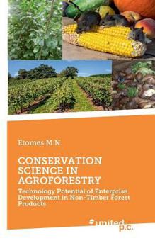 Paperback Conservation Science in Agroforestry: Technology Potential of Enterprise Development in Non-Timber Forest Products Book