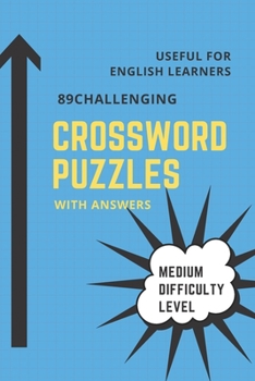 Paperback 89 Challenging Crossword Puzzles Book Medium Difficulty Level: Useful for English learners or native English speaker for brain teaser by doing fun puz Book