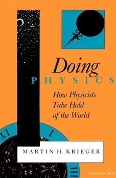 Paperback Doing Physics: How Physicists Take Hold of the World Book