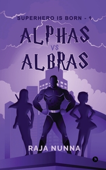 Paperback Alphas Vs Albras: Superhero is Born - 1 Book