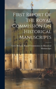 Hardcover First Report Of The Royal Commission On Historical Manuscripts Book