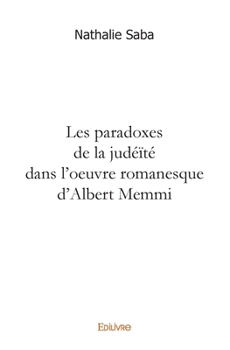 Les paradoxes de la judéïté dans l'oeuvre romanesque d'Albert Memmi (French Edition)