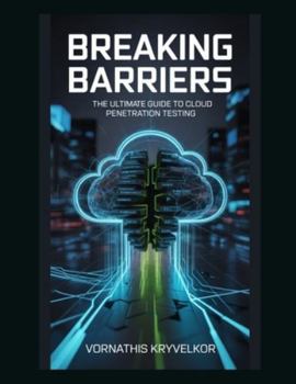 Paperback Breaking Barriers: The Ultimate Guide to Cloud Penetration Testing Book