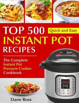 Paperback Top 500 Instant Pot Recipes: The Complete Instant Pot Pressure Cooker Cookbook Book