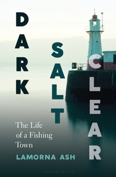 Hardcover Dark, Salt, Clear: The Life of a Fishing Town Book